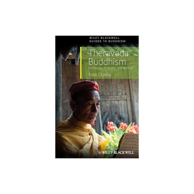 Theravada Buddhism - (Wiley-Blackwell Guides to Buddhism) by Kate Crosby (Paperback)