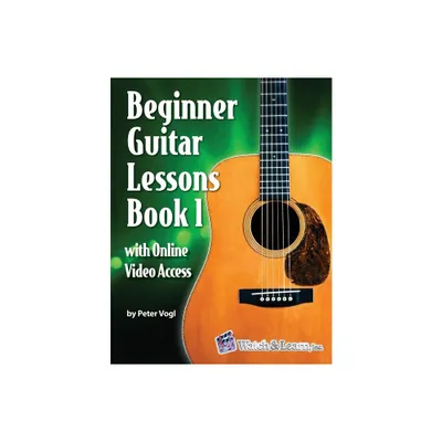 Beginner Guitar Lessons Book 1 with Online Video Access - by Peter Vogl (Paperback)