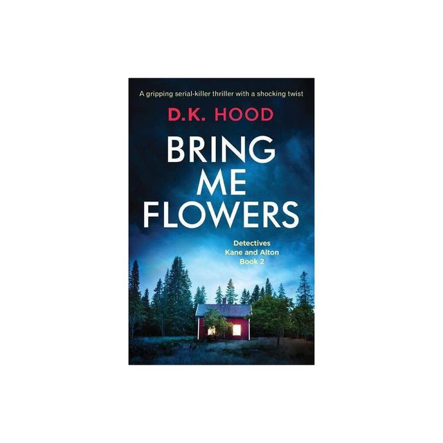 Bring Me Flowers - (Detectives Kane and Alton) by D K Hood (Paperback)