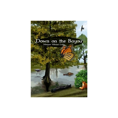 Down on the Bayou - by Morgan Lally (Hardcover)