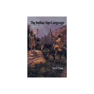 The Indian Sign Language - by W P Clark (Paperback)