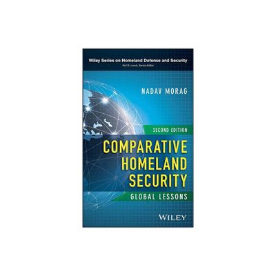 Comparative Homeland Security - (Wiley Homeland Defense and Security) 2nd Edition by Nadav Morag (Hardcover)