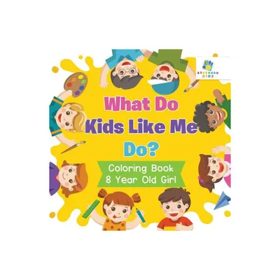 What Do Kids Like Me Do? Coloring Book 8 Year Old Girl - by Educando Kids (Paperback)