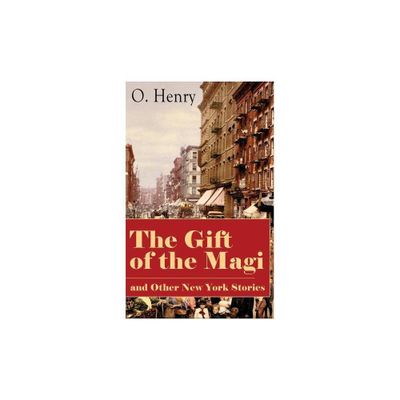 The Gift of the Magi and Other New York Stories - by O Henry (Paperback)