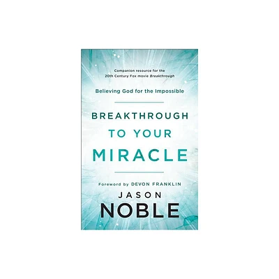 Breakthrough to Your Miracle - by Jason Noble (Paperback)