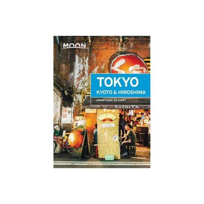 Moon Tokyo, Kyoto & Hiroshima - (Travel Guide) by Jonathan Dehart (Paperback)