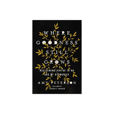 Where Goodness Still Grows - by Amy Peterson (Paperback)