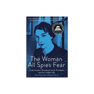 The Woman All Spies Fear - by Amy Butler Greenfield (Hardcover)