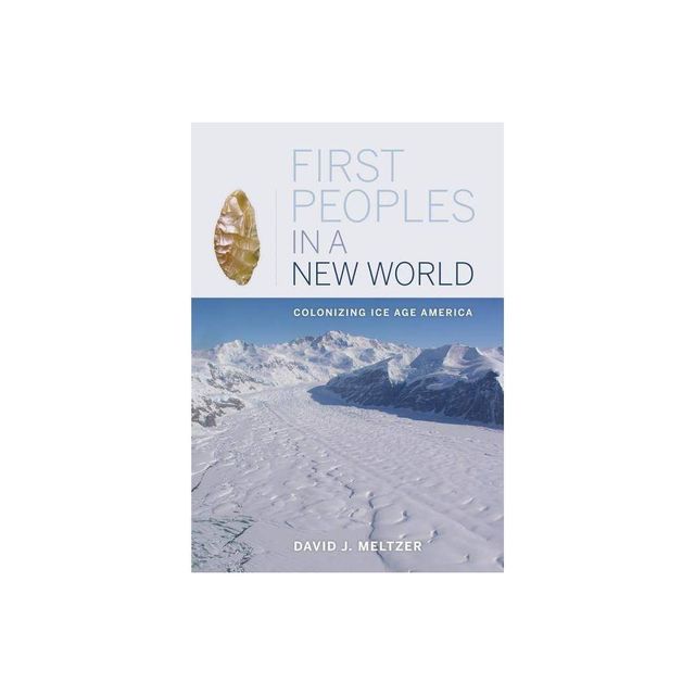 First Peoples in a New World - by David J Meltzer (Paperback)