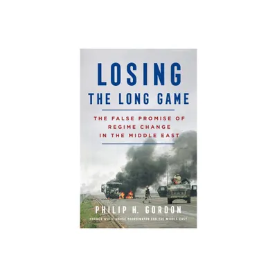 Losing the Long Game - by Philip H Gordon (Paperback)