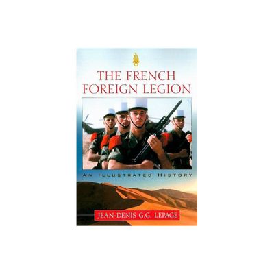 The French Foreign Legion - by Jean-Denis G G Lepage (Paperback)