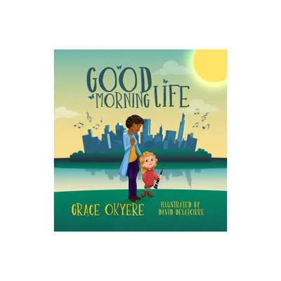 Good Morning Life - by Grace Okyere (Hardcover)