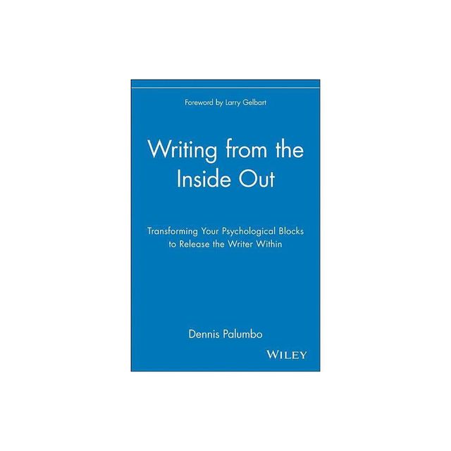 Writing from the Inside Out - by Dennis Palumbo (Paperback)