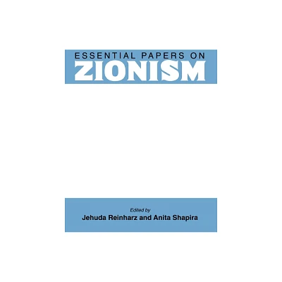 Essential Papers on Zionism - (Essential Papers on Jewish Studies) by Jehuda Reinharz & Anita Shapira (Hardcover)