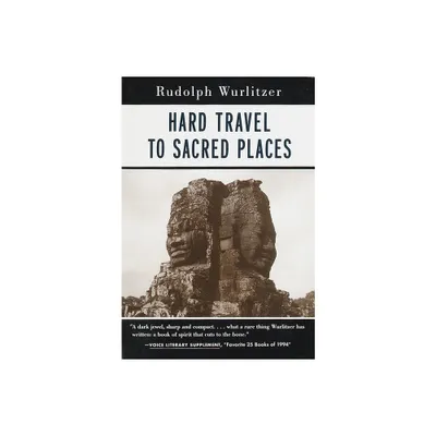 Hard Travel to Sacred Places - by Rudolph Wurlitzer (Paperback)