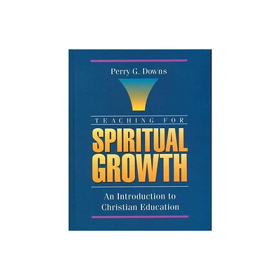 Teaching for Spiritual Growth - by Perry G Downs (Paperback)