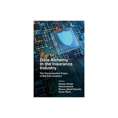 Data Alchemy in the Insurance Industry - by Sanjay Taneja & Pawan Kumar & Reepu & Mohit Kukreti & Ercan zen (Hardcover)