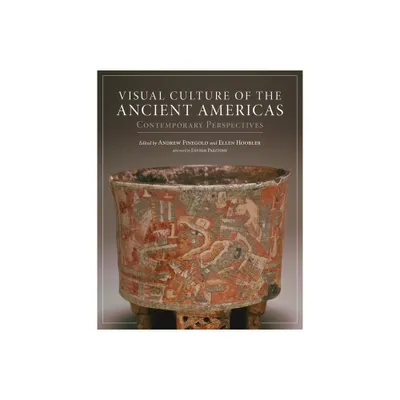 Visual Culture of the Ancient Americas - by Andrew Finegold & Ellen Hoobler (Hardcover)