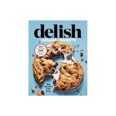 Delish Insane Sweets - by Editors of Delish & Joanna Saltz (Hardcover)