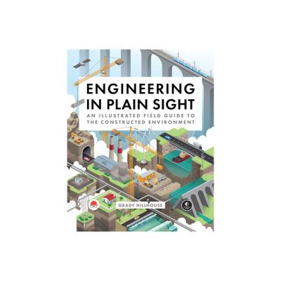 Engineering in Plain Sight - by Grady Hillhouse (Hardcover)