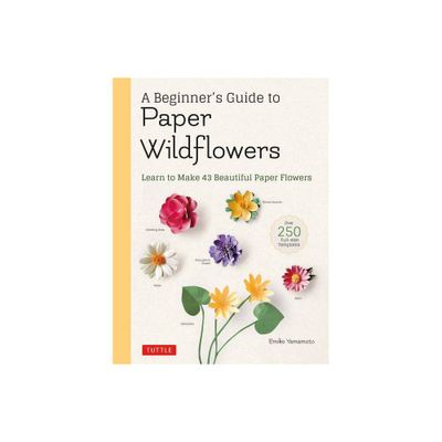 A Beginners Guide to Paper Wildflowers - by Emiko Yamamoto (Paperback)