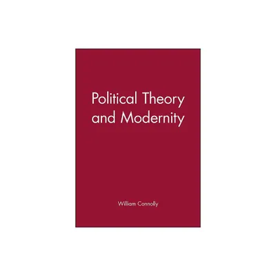 Political Theory and Modernity - by William Connolly (Paperback)