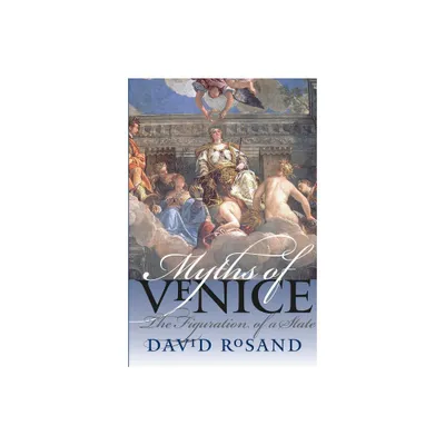 Myths of Venice - (Bettie Allison Rand Lectures in Art History) by David Rosand (Paperback)