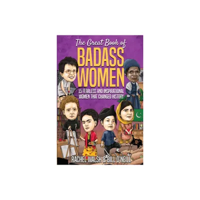 The Great Book of Badass Women - by Rachel Walsh & Bill ONeill (Paperback)