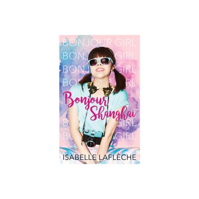 Bonjour Shanghai - (Bonjour Girl) by Isabelle Laflche (Paperback)