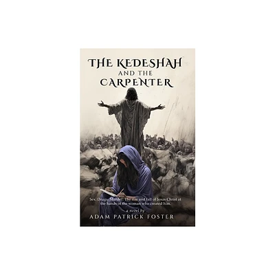 The Kedeshah and the Carpenter - by Adam Patrick Foster (Paperback)