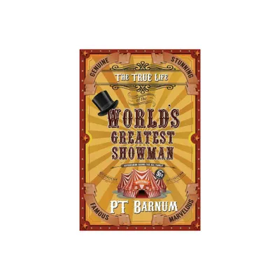 The True Life of the Worlds Greatest Showman - by P T Barnum (Paperback)