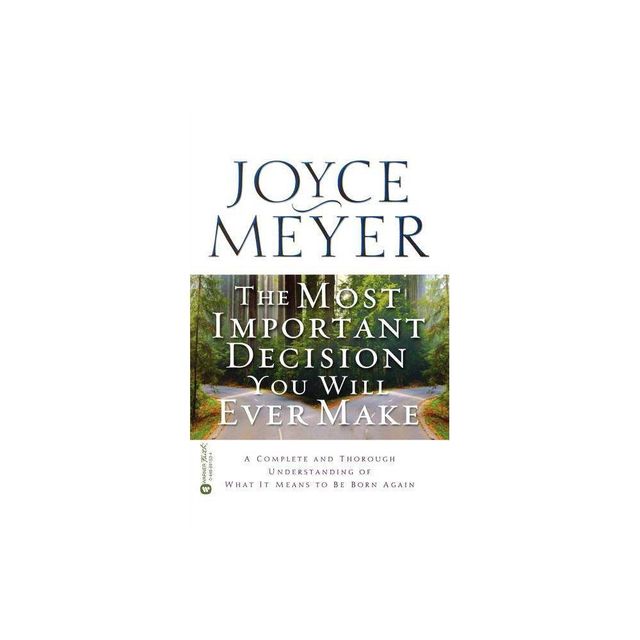 The Most Important Decision You Will Ever Make - by Joyce Meyer (Paperback)