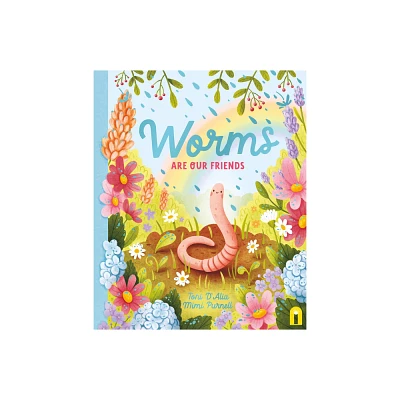 Worms Are Our Friends - (Our Friends in the Garden) by Toni DAlia (Hardcover)