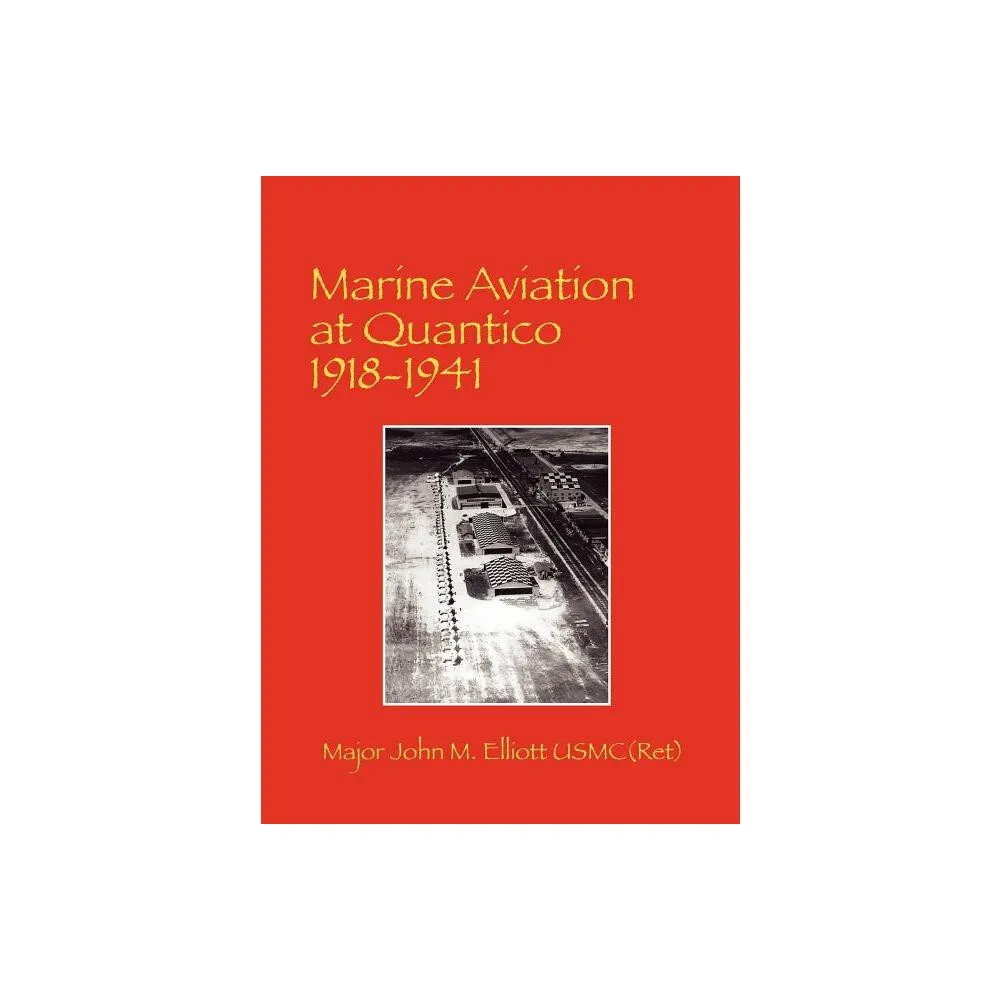 Marine Aviation at Quantico 1918-1941 - (Hardcover)