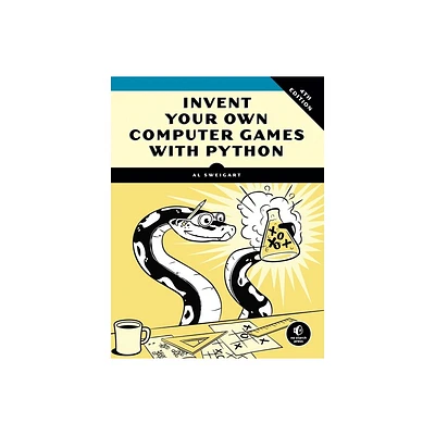 Invent Your Own Computer Games with Python, 4th Edition - by Al Sweigart (Paperback)