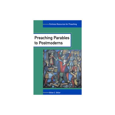 Preaching Parables to Postmoderns - (Fortress Resources for Preaching) by Brian C Stiller (Paperback)