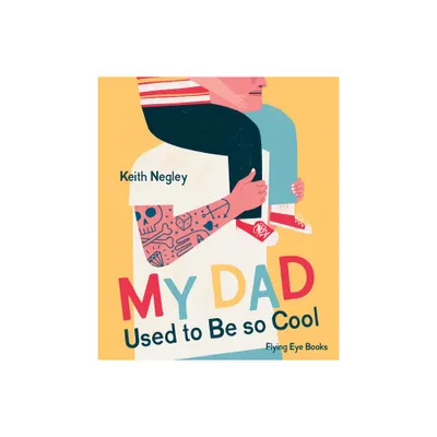 My Dad Used to Be So Cool - by Keith Negley (Hardcover)