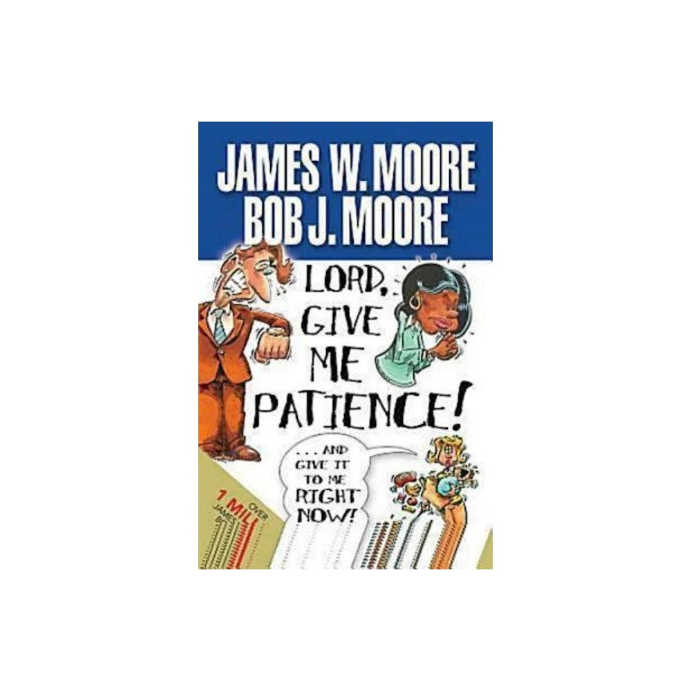 Abingdon Press Lord, Give Me Patience, and Give It to Me Right Now! - by  James W Moore (Paperback) | The Market Place