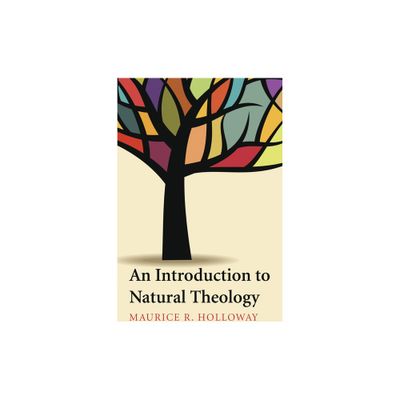 An Introduction to Natural Theology - by Maurice R Holloway (Paperback)