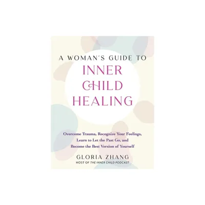 A Womans Guide to Inner Child Healing - by Gloria Zhang (Paperback)