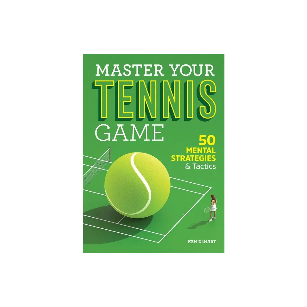 Rockridge Press Master Your Tennis Game - by Ken Dehart (Paperback) | The  Market Place