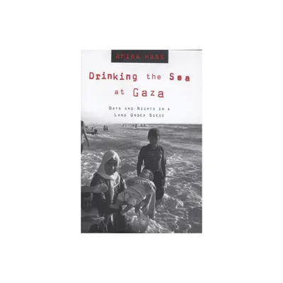 Drinking the Sea at Gaza - by Amira Hass (Paperback)