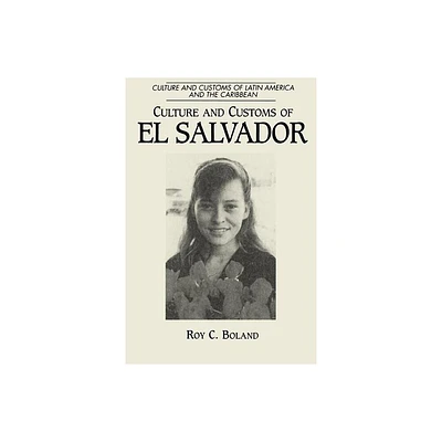 Culture and Customs of El Salvador - (Culture and Customs of Latin America and the Caribbean) by Roy C Boland (Paperback)