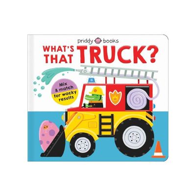 Mix & Match Fun: Whats That Truck? - (Mix and Match) by Roger Priddy (Board Book)