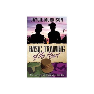 Basic Training of the Heart - by Jaycie Morrison (Paperback)