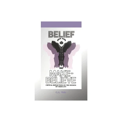 Belief and Make-Believe - by George Albert Wells (Paperback)