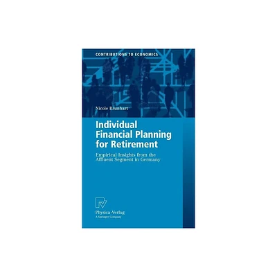 Individual Financial Planning for Retirement - (Contributions to Economics) by Nicole Brunhart (Hardcover)