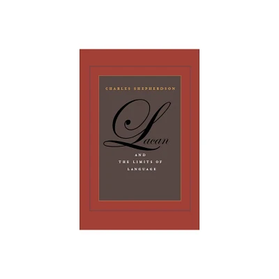 Lacan and the Limits of Language - by Charles Shepherdson (Hardcover)