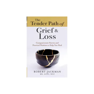 The Tender Path of Grief & Loss - (Robert Jackmans Practical Wisdom Healing) by Robert Jackman (Paperback)