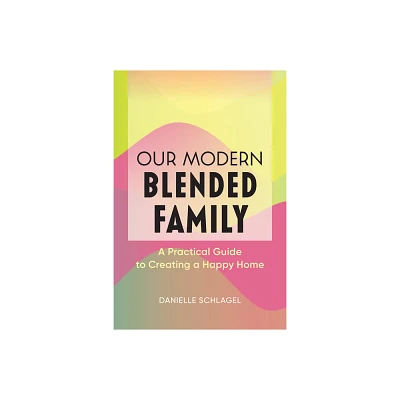 Our Modern Blended Family - by Danielle Schlagel (Paperback)